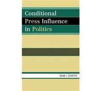 Conditional Press Influence in Politics by Schiffer & Adam J. & Texas Christian University Adam Joseph Schiffer (Auteur)