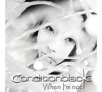 Conditionblack - When I'm Not [Import]
