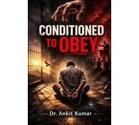 CONDITIONED TO OBEY: How Power Trains You to Feel Guilty for Wanting Freedom