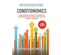 CONDITIONOMICS: A Millennials Guide to Financial Confidence and Living the Life You Desire, Sooner