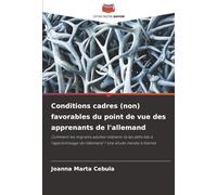 Conditions cadres (non) favorables du point de vue des apprenants de l'allemand: Comment les migrants adultes relèvent-ils les défis liés à l'apprentissage de l'allemand ? Une étude menée à Vienne