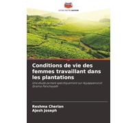 Conditions de vie des femmes travaillant dans les plantations: Une étude portant spécifiquement sur Ayyappancovil Grama Panchayath