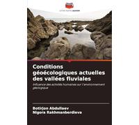 Conditions géoécologiques actuelles des vallées fluviales: Influence des activités humaines sur l'environnement géologique