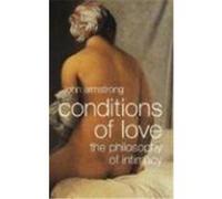 Conditions of Love: The Philosophy of Intimacy Armstrong, John (Auteur)