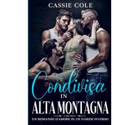 Condivisa in alta montagna: Un romanzo d'amore in un Harem Inverso
