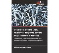 Condizioni quadro (non) favorevoli dal punto di vista degli studenti di tedesco: Come affrontano le sfide dell'apprendimento della lingua tedesca gli immigrati adulti? Uno studio condotto a Vienna