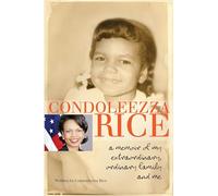 Condoleezza Rice: A Memoir of My Extraordinary, Ordinary Family and Me Condoleezza Rice Condoleezza Rice (Auteur)