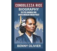 CONDOLEEZZA RICE BIOGRAPHY: The Steel Magnolia Who Shaped American Foreign Policy