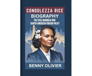 CONDOLEEZZA RICE BIOGRAPHY: The Steel Magnolia Who Shaped American Foreign Policy