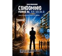 Condominio fermo al XX secolo: Una proposta per milioni di cittadini "Come separare il controllo dal conflitto e costruire una nuova governance delle comunità abitative"