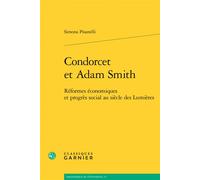 Condorcet et Adam Smith Réformes économiques et progrès social au siècle des Lumières - Simona Pisanelli - Classiques Garnier - broché - Essai