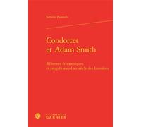 Condorcet et Adam Smith Réformes économiques et progrès social au siècle des Lumières - Simona Pisanelli - Classiques Garnier - broché - Essai