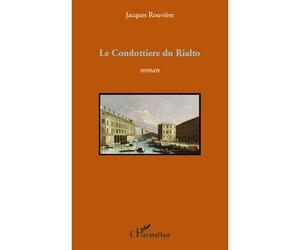 Condottiere du rialto roman - Jacques Rouvière - L'harmattan - broché - Roman