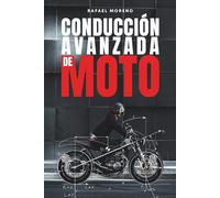 Conducción Avanzada de MOTO: Técnicas de pilotaje, seguridad, mantenimiento y física de la moto para motoristas de todos los niveles