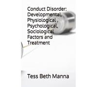 Conduct Disorder: Developmental, Physiological , Psychological, Sociological Facors And Treatment