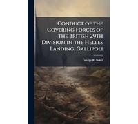 Conduct of the Covering Forces of the British 29th Division in the Helles Landing, Gallipoli