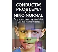 Conductas problema en el nino normal / Child problem behaviors: Programas Preventivos Y Terapeuticos. Guia Para Padres Y Maestros / Preventive and Therapeutic Programs. Guide for Parents and Teachers