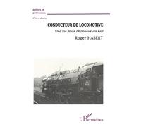 Roger Habert – Conducteur de locomotive – Une vie pour l'honneur du rail – Broché