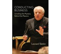 Conducting Business: Unveiling the Mystery Behind the Maestro Leonard Slatkin Leonard Slatkin (Auteur)