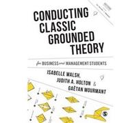 Conducting Classic Grounded Theory for Business and Management Students by Mourmant & Mourmant IESEG School of Management & France Isabelle Walsh Judith A. Holton Mourmant Mourmant (Auteur)