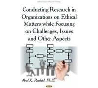 Conducting Research in Organizations on Ethical Matters While Focusing on Challenges, Issues & Other Aspects - [Version Originale] Abul K Rashid (Auteur)