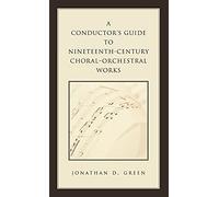 Conductor's Guide To Nineteenth-Century Choral-Orchestral Works