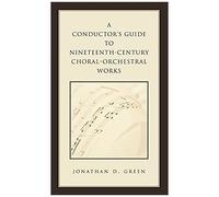 Conductor's Guide To Nineteenth-Century Choral-Orchestral Works