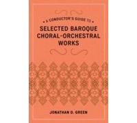 Conductor's Guide To Selected Baroque Choral-Orchestral Works