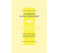 Conductors On The Yellow Label [Deutsche Grammophon]. 8 Discographies. Fritz Lehmann, Ferdinand Leitner, Ferenc Fricsay, Eugen Jochum, Leopold Ludwig, ... Franz Konwitschny, Igor Markevitch. [1998].