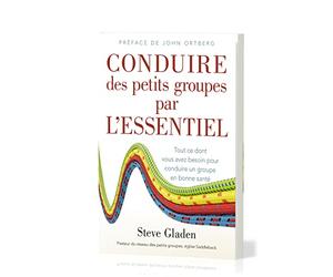 Conduire des petits groupes par l'essentiel : Tout ce dont vous avez besoin pour conduire un groupe en bonne santé