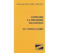 Conduire la première transition au Congo-Zaïre - Vincent de Paul Lunda-Bululu - L'harmattan - relié - Etude