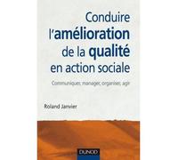 Conduire l'amélioration de la qualité en action sociale - Roland Janvier - Dunod - broché - Essai