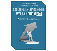 Conduire le changement avec la méthode ACE Philippe Dumé (Auteur), David Briggs (Auteur), Saad Bennani (Auteur), Hervé Borensztejn (Auteur)