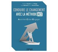 Conduire le changement avec la méthode ACE David Briggs (Auteur), Philippe Dumé (Auteur), Saad Bennani (Auteur), Hervé Borensztejn (Auteur)