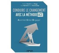 Conduire le changement avec la méthode ACE Philippe Dumé (Auteur), David Briggs (Auteur), Saad Bennani (Auteur), Hervé Borensztejn (Auteur)