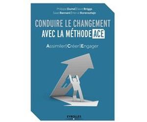 Conduire le changement avec la méthode ACE Philippe Dumé (Auteur), David Briggs (Auteur), Saad Bennani (Auteur), Hervé Borensztejn (Auteur)