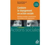 Conduire le changement en action sociale - Mutation sociétales, transformation des pratiques et des organisations Bertrand Dubreuil (Auteur), Roland Janvier (Auteur)