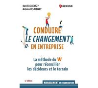 Conduire Le Changement En Entreprise - Réconcilier Les Décideurs Et Le Terrain Avec La Méthode Du W