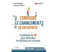 Conduire Le Changement En Entreprise - Réconcilier Les Décideurs Et Le Terrain Avec La Méthode Du W