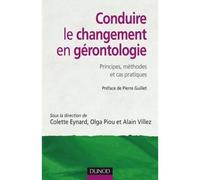 Conduire le changement en gérontologie - Principes, méthodes et cas pratiques - Colette Eynard - Dunod - broché - Etude