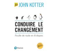 Conduire le changement Feuille de route en 8 étapes - John Kotter - Pearson France - broché - Guide