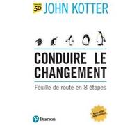 Conduire le changement John Kotter (Auteur), Michel Le Seac'h (Traduction)