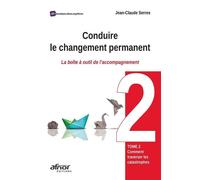 Conduire le changement permanent - Tome 2 Comment traverser les catastrophes ? - La boîte à outil de l'accompagnement - Jean-Claude Serres - Afnor - broché - Etude