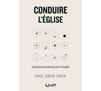 Conduire l´Église. 12 principes du leadership selon l´Évangile