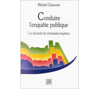 Conduire l'enquête publique: Une démarche de commissaire enquêteur