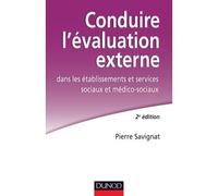 Conduire l'évaluation externe dans les établissements sociaux et médico-sociaux 2nde édition - Pierre Savignat - Dunod - broché - Guide