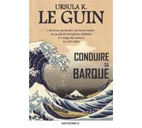 Conduire Sa Barque - L'écriture, Ses Écueils, Ses Hauts-Fonds : Un Guide De Navigation Littéraire À L'usage Des Auteurs Du Xxie Siècle