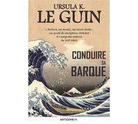 Conduire sa barque Un guide de navigation littéraire - Ursula Kroeber Le Guin - Antigone14 Editions - broché - Essai
