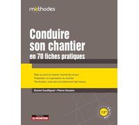 Conduire son chantier en 70 fiches pratiques: Mise au point du dossier marché de travaux - Préparation et organisation du chantier