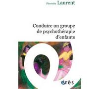 Conduire un groupe de psychothérapie d'enfants Pierrette Laurent (Auteur)